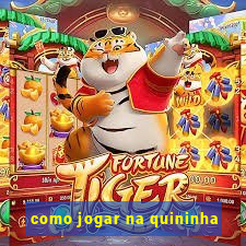 como jogar na quininha